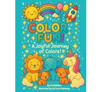 COLOR FUN! A Joyful Journey of Colors!: An Adorable Coloring Adventure for Kids. Bonus: Special Certificate of Completion Inside! Cute Animals, ... Fun Balloons, and Hours of Creativity!