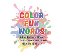 Color Fun Words: Learn Colors and Words - A Fun and Educational Coloring Book for Kids Ages 3-7 with 30 Colors, 100+ Words, and 90 Cute Pictures
