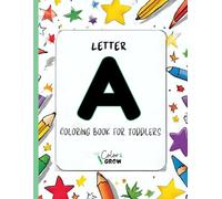 Color & Grow: Letter A Coloring Book for Toddlers: Alphabet learning and coloring fun for toddlers and preschoolers ages 2-4. Trace, color, and learn the letter A!