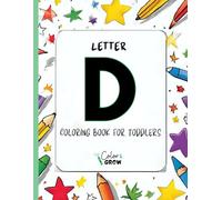 Color & Grow: Letter D Coloring Book for Toddlers: Alphabet learning and coloring fun for toddlers and preschoolers ages 2-4 - trace, color, and learn the letter B!