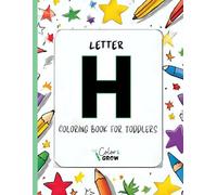 Color & Grow: Letter H Coloring Book for Toddlers: Alphabet learning and coloring fun for toddlers and preschoolers ages 2-4 - trace, color, and learn the letter H!