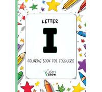 Color & Grow: Letter I Coloring Book for Toddlers: Alphabet learning and coloring fun for toddlers and preschoolers ages 2-4 - trace, color, and learn the letter I!
