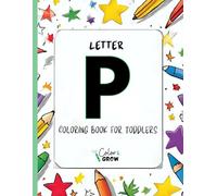 Color & Grow: Letter P Coloring Book for Toddlers: Alphabet learning and coloring fun for toddlers and preschoolers ages 2-4 - trace, color, and learn the letter P!