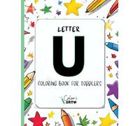 Color & Grow: Letter U Coloring Book for Toddlers: Alphabet learning and coloring fun for toddlers and preschoolers ages 2-4 - trace, color, and learn the letter U!