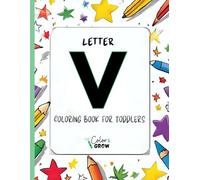 Color & Grow: Letter V Coloring Book for Toddlers: Alphabet learning and coloring fun for toddlers and preschoolers ages 2-4 - trace, color, and learn the letter V!