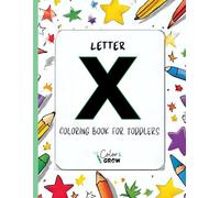 Color & Grow: Letter X Coloring Book for Toddlers: Alphabet learning and coloring fun for toddlers and preschoolers ages 2-4 - trace, color, and learn the letter X!