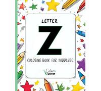 Color & Grow: Letter Z Coloring Book for Toddlers: Alphabet learning and coloring fun for toddlers and preschoolers ages 2-4 - trace, color, and learn the letter Z!