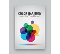 Color Harmony: Mastering Visual Impact