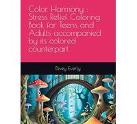 Color Harmony : Stress Relief Coloring Book for Teens and Adults accompanied by its colored counterpart: Offering stress relief coloring book for both teens and adults with 30 unique images