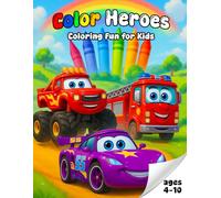 Color Heroes Coloring and Activity Book: Race Cars, Monster Trucks, Fire Engines & More - A Fun Teamwork Story with Interactive Coloring Pages for ... Adventure, Problem-Solving, and Coloring Fun