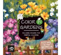 Color In Gardens: Relaxing Designs For Mindful Coloring