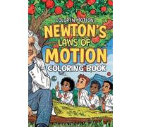 Color in Motion: Newton’s Laws of Motion Coloring Book: Where science meets creativity and learning comes to life.
