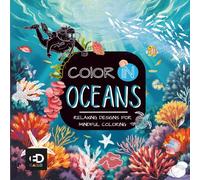 Color In Oceans: A Coloring Book for Adults and Teens Featuring 50 Scenic Designs to Soothe Stressed Minds and Inspire Creative Ideas