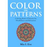 Color in Patterns: Coloring Book of Patterns for Mindfulness and Relaxation