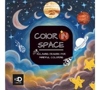 Color in Space: Relaxing Designs For Mindful Coloring