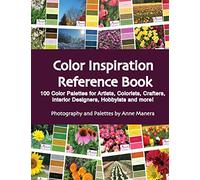 Color Inspiration Reference Book: 100 Color Palettes for Artists, Colorists, Crafters, Interior Designers, Hobbyists and more !