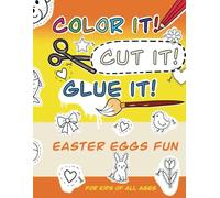 Color it! Cut it! Glue it! Easter Eggs Fun: For Kids of All Ages