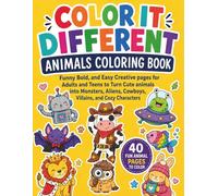 Color It Different Animals Coloring Book: Funny Bold and Easy Creative Pages for Adults and Teens to Turn Cute Animals Into Monsters, Aliens, Cowboys, Villains, and Cozy Characters