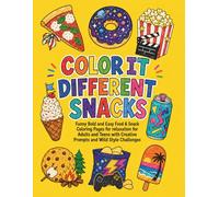 Color It Different Snacks Coloring Book: Funny Bold and Easy Food and Snack Coloring Pages for Relaxation for Adults and Teens with Creative Prompts and Wild Style Challenges