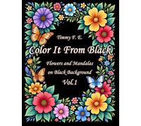 Color It From Black: Flowers and Mandalas on Black Background Vol.1