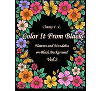 Color It From Black: Flowers and Mandalas on Black Background Vol.2