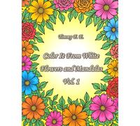 Color it from White: Flowers and Mandalas Vol. 1