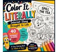 Color It LITERALLY: Internet Slang Brought to Life: 40 Hilarious Internet Slang Expressions Turned into Funny Coloring Pages to Guess, Color & Laugh | Cozy Coloring Book for Adults & Teens