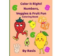 Color It Right! Numbers, Veggies & Fruit Fun: A Fun Learning Coloring Book for Kids with Numbers, Vegetables & Fruity Bonus Pages!