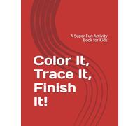 Color It, Trace It, Finish It!: A Super Fun Activity Book for Kids