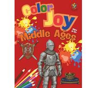 Color Joy - Coloring Book - The Middle Ages: 32 Stunning Designs for Children, Teens, and Adults (Ages 8-12+)