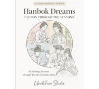 Color Korea Vol. 2 - Hanbok Dreams: Fashion Through the Seasons: A Coloring Journey Through Traditional and Modern Korean Hanbok Styles Across the Four Seasons