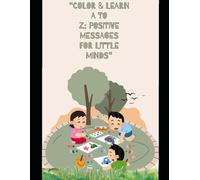 “Color & Learn A to Z: Positive Messages for Little Minds”