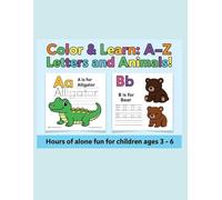 Color & Learn: A-Z Letters and Animals: Hours of alone fun for children ages 3 - 6