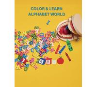 COLOR & LEARN ALPHABET WORLD: Fun and Educational Coloring Pages for Kids to ExploreLetters, Words, and Creativity