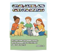 Color, Learn, and Care for Animals Coloring Book: Fun Coloring & Activity Book for Kids Ages 2-8 - Learn About Cats, Dogs, and More!