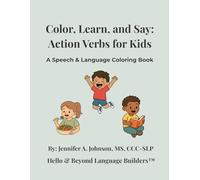 Color, Learn, and Say: Action Verbs for Kids: A Speech & Language Coloring Book