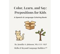 Color, Learn, and Say: Prepositions for Kids: A Speech & Language Coloring Book