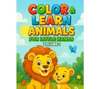 Color & Learn: Animals for Little Hands - Volume 1: 30 Fun and Educational Coloring Pages of Cute Animals and Their Babies for Kids Ages 2-7