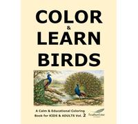 Color & Learn Birds: A Calm & Educational Coloring Book for KIDS & ADULTS Vol. 2