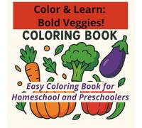 Color & Learn: Bold Veggies: A Homeschool & Preschool Activity Book for Learning About Vegetables