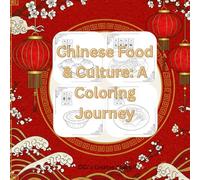 Color & Learn Chinese Food: With Words, Facts, and Traditions: 50+ Dishes with Chinese Words, Pinyin & Cultural Traditions, For Kids & Adults