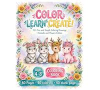Color Learn Create Animals and Flowers Edition: Fun and Simple Coloring Drawings with Cute Animals and Pretty Flowers for Kids Ages 4-8