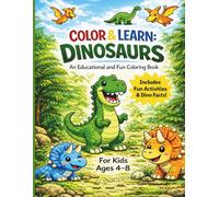 Color & Learn Dinosaurs: A Fun Coloring Book for Kids Ages 4-8 with Facts, Activities & Easy Designs