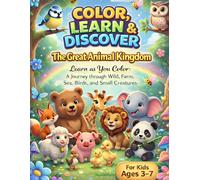 COLOR, LEARN & DISCOVER: The Great Animal Kingdom: Coloring Book for Kids Ages 3-7, Explore Wild, Farm, Sea Animals, Birds and More