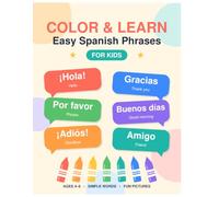 Color & Learn Easy Spanish Phrases for Kids: A Fun and Easy Beginner's Guide to Learning Spanish for Kids, Set of Colors, Numbers, Animals, ABCs, and More