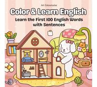 Color & Learn English: The First 100 Words with Sentences