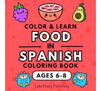 Color & Learn Food in Spanish Coloring Book: A Fun and Effective Way to Learn a New Language