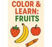 Color & Learn: Fruits: A Fun and Simple Fruit Coloring Book for Kids