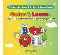 Color & Learn: Fun ABCs, Numbers & Shapes for Kids!: Perfect for Ages 3-6. An Engaging Coloring Book to Help Kids Learn Letters, Numbers, and Shapes While Having Fun!