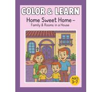 Color & Learn: Home Sweet Home - Family & Rooms in a House: Educational Coloring Book for Kids Ages 3-7
